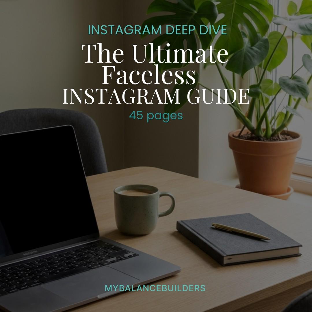 The Ultimate Faceless Instagram Guide by MyBalanceBuilders — 45-page guide to growing and monetizing Instagram without showing your face