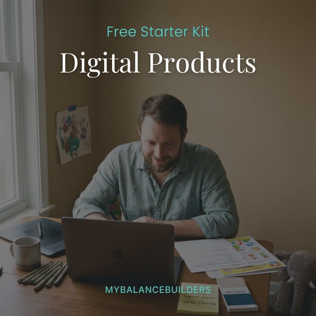 Digital Products Free Starter Kit cover — Digital Products guide for busy parents by My Balance Builders